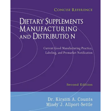 Dietary Supplements Manufacturing and Distribution: Current Good Manufacturing Practice, Labeling, and Premarket Notification, Concise Reference, Seco - Paperback