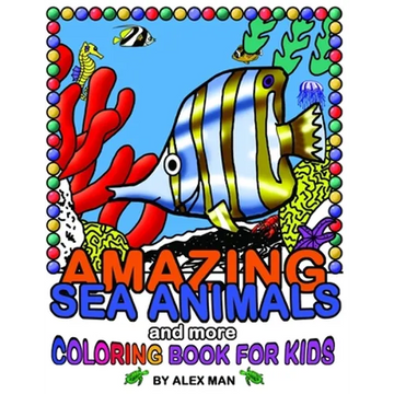 AMAZING SEA ANIMALS and more - coloring book for kids: Fun drawing books for kids - Paperback