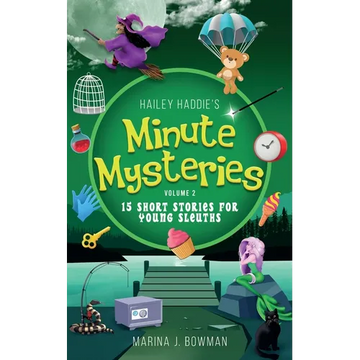 Hailey Haddie's Minute Mysteries Volume 2: 15 Short Stories For Young Sleuths - Paperback