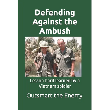 Defending Against the Ambush: Lesson hard learned by a Vietnam soldier - Paperback