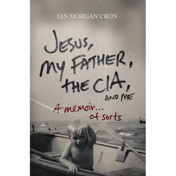 Jesus, My Father, the Cia, and Me: A Memoir. . . of Sorts - Paperback