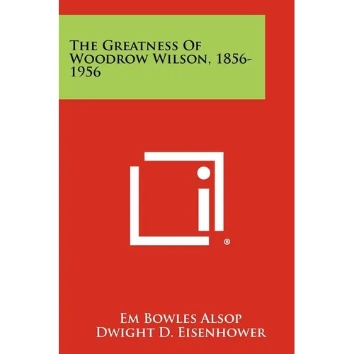 The Greatness of Woodrow Wilson, 1856-1956