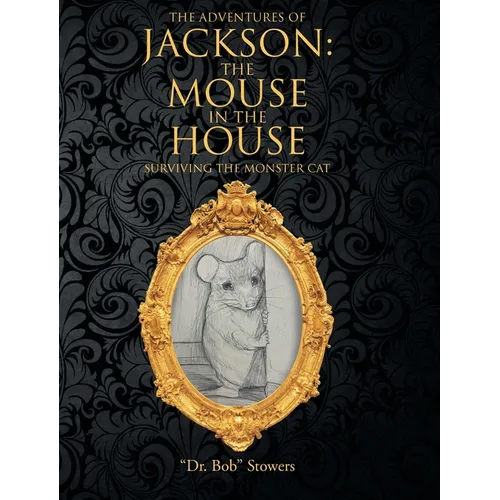 The Adventures of Jackson: The Mouse in the House: Surviving the Monster Cat