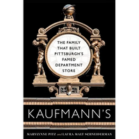 Kaufmann's: The Family That Built Pittsburgh's Famed Department Store - Paperback