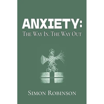 Anxiety: The Way In. The Way Out. - Paperback
