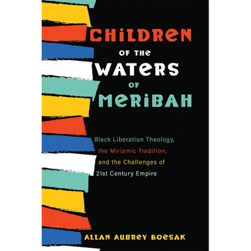 Children of the Waters of Meribah: Black Liberation Theology, the Miriamic Tradition, and the Challenges of Twenty-First-Century Empire - Paperback