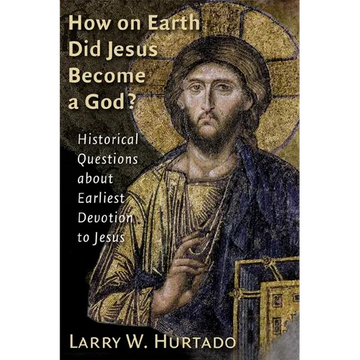How on Earth Did Jesus Become a God?: Historical Questions about Earliest Devotion to Jesus - Paperback