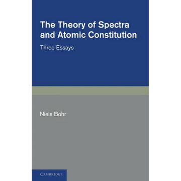 The Theory of Spectra and Atomic Constitution: Three Essays - Paperback