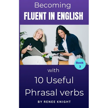 Becoming Fluent in English with 10 Useful Phrasal Verbs - Paperback