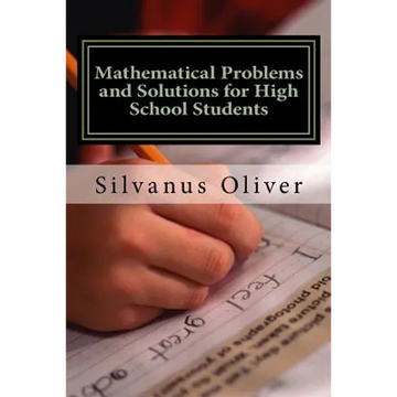 Mathematical Problems and Solutions for High School Students - Paperback
