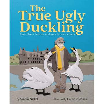 The True Ugly Duckling: How Hans Christian Andersen Became a Swan - Hardcover