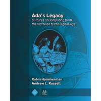 Ada's Legacy: Cultures of Computing from the Victorian to the Digital Age - Paperback