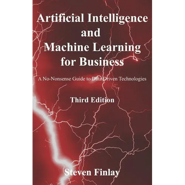 Artificial Intelligence and Machine Learning for Business: A No-Nonsense Guide to Data Driven Technologies - Paperback