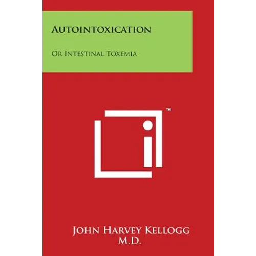 Autointoxication: Or Intestinal Toxemia