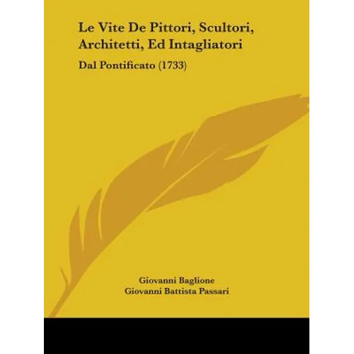 Le Vite De Pittori, Scultori, Architetti, Ed Intagliatori: Dal Pontificato (1733)