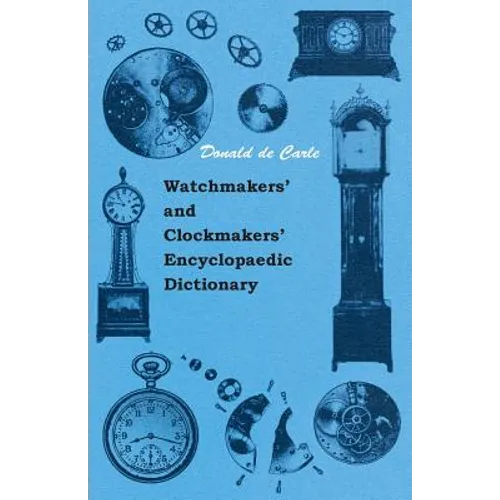 Watchmakers' and Clockmakers' Encyclopaedic Dictionary