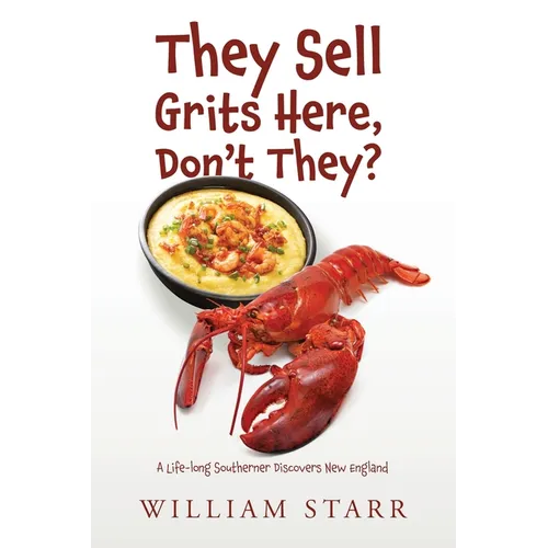 They Sell Grits Here, Don't They?: A Life-long Southerner Discovers New England
