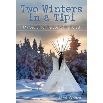 Two Winters in a Tipi: My Search For The Soul Of The Forest - Paperback