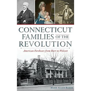 Connecticut Families of the Revolution: American Forebears from Burr to Wolcott - Hardcover