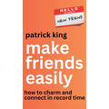 Make Friends Easily: How to Charm and Connect in Record Time