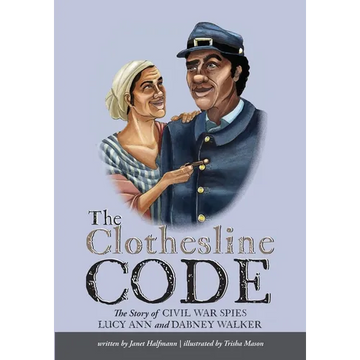 The Clothesline Code: The Story of Civil War Spies Lucy Ann and Dabney Walker - Paperback