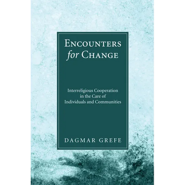 Encounters for Change: Interreligious Cooperation in the Care of Individuals and Communities - Hardcover