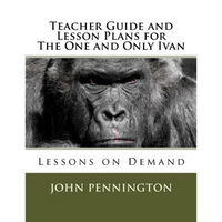Teacher Guide and Lesson Plans for The One and Only Ivan: Lessons on Demand - Paperback