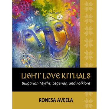 Light Love Rituals: Bulgarian Myths, Legends, and Folklore - Paperback