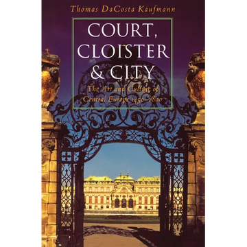 Court, Cloister, and City: The Art and Culture of Central Europe, 1450-1800 - Paperback