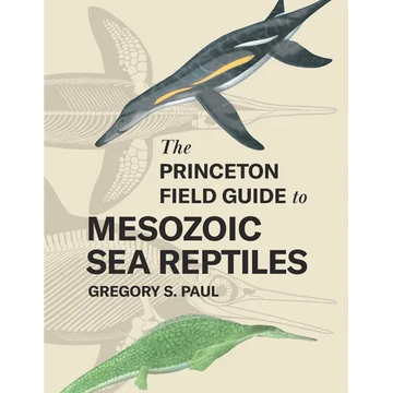 The Princeton Field Guide to Mesozoic Sea Reptiles - Hardcover