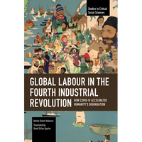Global Labour in the Fourth Industrial Revolution: How Covid-19 Accelerated Humanity's Degradation - Paperback