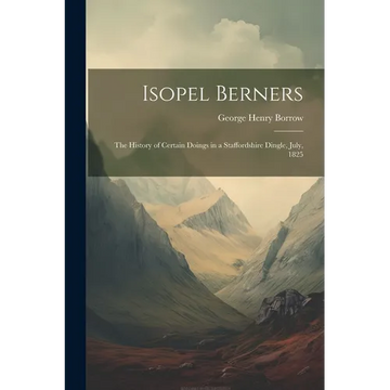 Isopel Berners: The History of certain doings in a Staffordshire Dingle, July, 1825 - Paperback