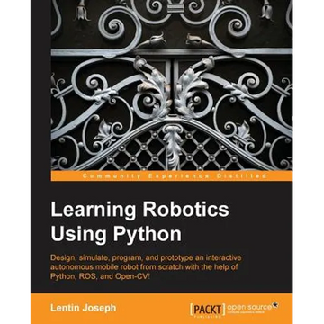 Learning Robotics Using Python: Bring robotics projects to life with Python! Discover how to harness everything from Blender to ROS and OpenCV with on - Paperback