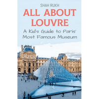 All About Louvre: A Kid's Guide to Paris' Most Famous Museum - Paperback