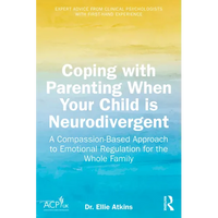Coping with Parenting When Your Child is Neurodivergent: Emotional Regulation for the Whole Family - Paperback