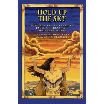 Hold Up the Sky: And Other Native American Tales from Texas and the - Paperback