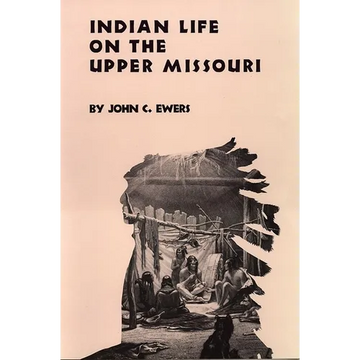 Indian Life on the Upper Missouri: Volume 89 - Paperback