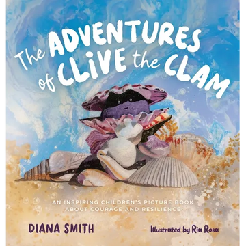 The Adventures of Clive the Clam: An Inspiring Children's Picture Book about Courage and Resilience - Hardcover