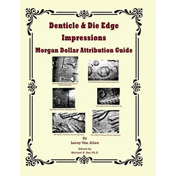 Denticle & Die Edge Impressions Morgan Dollar Attribution Guide - Paperback