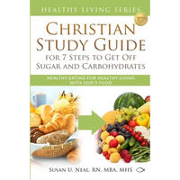 Christian Study Guide for 7 Steps to Get Off Sugar and Carbohydrates: Healthy Eating for Healthy Living with God's Food - Paperback