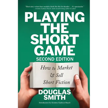 Playing the Short Game: How to Market & Sell Short Fiction (2nd edition) - Paperback