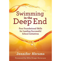 Swimming in the Deep End: Four Foundational Skills for Leading Successful School Initiatives (Managing Change Through Strategic Planning and Effective - Paperback