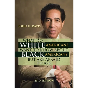 What Do White Americans Want to Know About Black Americans but Are Afraid to Ask - Paperback
