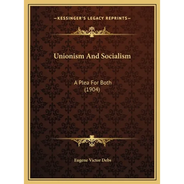Unionism And Socialism: A Plea For Both (1904) - Hardcover