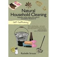 Self-Sufficiency: Natural Household Cleaning: Making Your Own Eco-Savvy Cleaning Products - Paperback