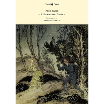 Peer Gynt - A Dramatic Poem - Illustrated by Arthur Rackham: A Dramatic Poem - Paperback
