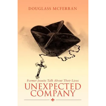Unexpected Company: Former Jesuits Talk about Their Lives - Paperback