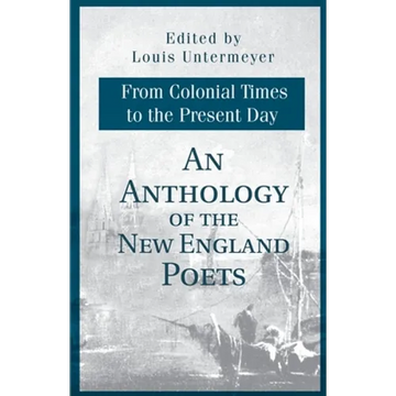 An Anthology of the New England Poets from Colonial Times to the Present Day - Paperback