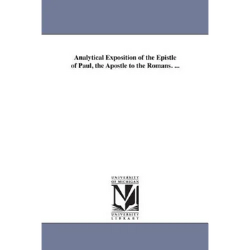 Analytical Exposition of the Epistle of Paul, the Apostle to the Romans. ... - Paperback
