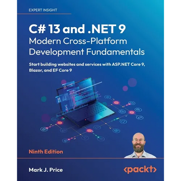 C# 13 and .NET 9 - Modern Cross-Platform Development Fundamentals - Ninth Edition: Start building websites and services with ASP.NET Core 9, Blazor, a - Paperback
